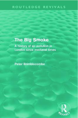 The Big Smoke (Routledge Revivals): A History of Air Pollution in London since Medieval Times - Peter Brimblecombe - cover