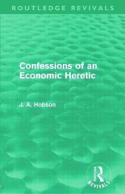 Confessions of an Economic Heretic - J. A. Hobson - cover