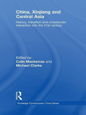 China, Xinjiang and Central Asia: History, Transition and Crossborder Interaction into the 21st Century - cover