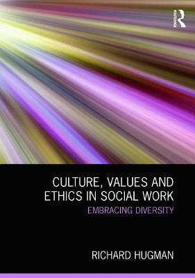 Culture, Values and Ethics in Social Work: Embracing Diversity - Richard Hugman - cover