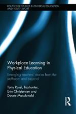 Workplace Learning in Physical Education: Emerging Teachers’ Stories from the Staffroom and Beyond