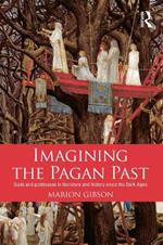 Imagining the Pagan Past: Gods and Goddesses in Literature and History since the Dark Ages