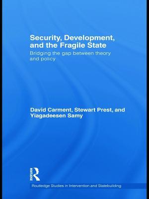 Security, Development and the Fragile State: Bridging the Gap between Theory and Policy - David Carment,Stewart Prest,Yiagadeesen Samy - cover