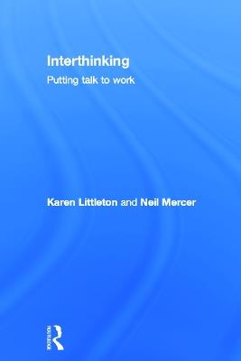 Interthinking: Putting talk to work - Karen Littleton,Neil Mercer - cover