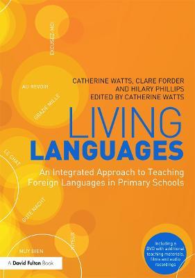 Living Languages: An Integrated Approach to Teaching Foreign Languages in Primary Schools - Catherine Watts,Clare Forder,Hilary Phillips - cover