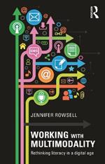 Working with Multimodality: Rethinking Literacy in a Digital Age