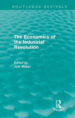 The Economics of the Industrial Revolution (Routledge Revivals) - cover