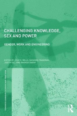 Challenging Knowledge, Sex and Power: Gender, Work and Engineering - Julie Mills,Suzanne Franzway,Judith Gill - cover