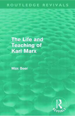 The Life and Teaching of Karl Marx (Routledge Revivals) - Max Beer - cover