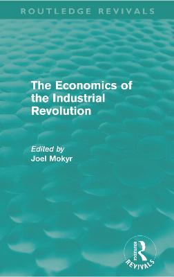 The Economics of the Industrial Revolution (Routledge Revivals) - cover