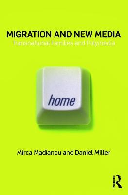 Migration and New Media: Transnational Families and Polymedia - Mirca Madianou,Daniel Miller - cover