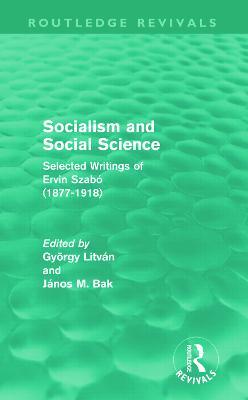 Socialism and Social Science (Routledge Revivals): Selected Writings of Ervin Szabó (1877-1918) - cover