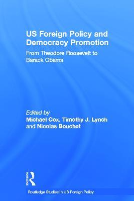 US Foreign Policy and Democracy Promotion: From Theodore Roosevelt to Barack Obama - cover