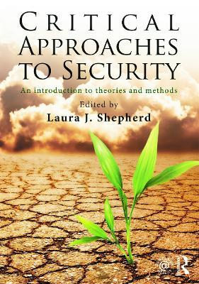 Critical Approaches to Security: An Introduction to Theories and Methods - cover