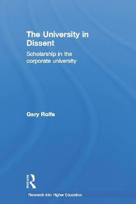 The University in Dissent: Scholarship in the corporate university - Gary Rolfe - cover