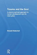 Trauma and the Soul: A psycho-spiritual approach to human development and its interruption