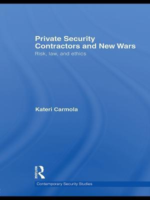 Private Security Contractors and New Wars: Risk, Law, and Ethics - Kateri Carmola - cover