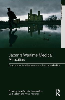 Japan's Wartime Medical Atrocities: Comparative Inquiries in Science, History, and Ethics - cover