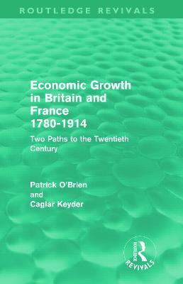 Economic Growth in Britain and France 1780-1914 (Routledge Revivals): Two Paths to the Twentieth Century - Patrick O'Brien,Caglar Keyder - cover