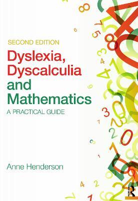 Dyslexia, Dyscalculia and Mathematics: A practical guide - Anne Henderson - cover