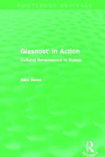 Glasnost' in Action (Routledge Revivals): Cultural Renaissance in Russia