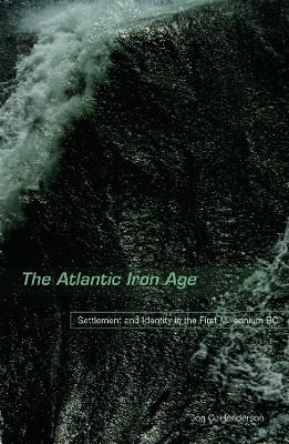 The Atlantic Iron Age: Settlement and Identity in the First Millennium BC - Jon Henderson - cover