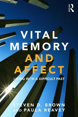 Vital Memory and Affect: Living with a difficult past - Steven Brown,Paula Reavey - cover