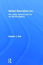 Global Education Inc.: New Policy Networks and the Neoliberal Imaginary