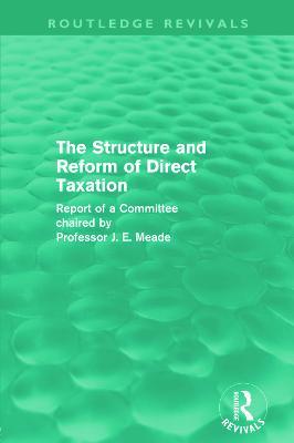 The Structure and Reform of Direct Taxation (Routledge Revivals) - James Meade - cover