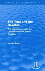 The Yogi and the Devotee (Routledge Revivals): The Interplay Between the Upanishads and Catholic Theology