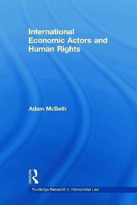 International Economic Actors and Human Rights - Adam McBeth - cover
