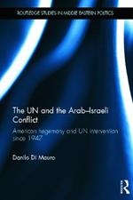 The UN and the Arab-Israeli Conflict: American Hegemony and UN Intervention since 1947