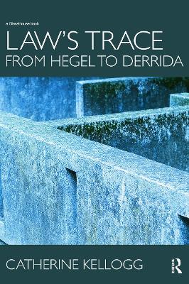 Law's Trace: From Hegel to Derrida - Catherine Kellogg - cover