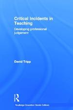 Critical Incidents in Teaching (Classic Edition): Developing professional judgement