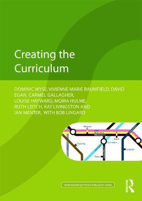 Creating the Curriculum - Dominic Wyse,Vivienne Baumfield,David Egan - cover
