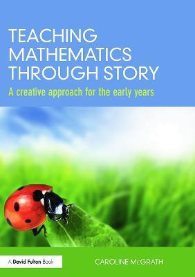Teaching Mathematics through Story: A creative approach for the early years - Caroline McGrath - cover