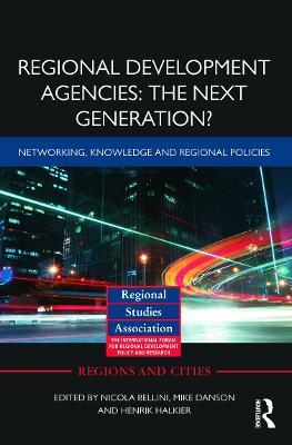 Regional Development Agencies: The Next Generation?: Networking, Knowledge and Regional Policies - cover
