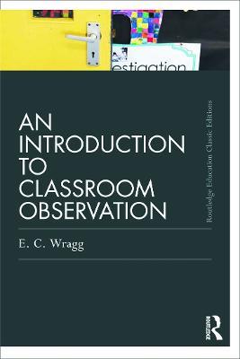 An Introduction to Classroom Observation (Classic Edition) - Ted Wragg - cover