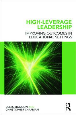 High-Leverage Leadership: Improving Outcomes in Educational Settings - Denis Mongon,Christopher Chapman - cover