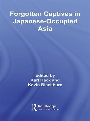 Forgotten Captives in Japanese-Occupied Asia - cover