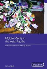 Mobile Media in the Asia-Pacific: Gender and The Art of Being Mobile