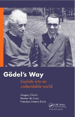Goedel's Way: Exploits into an undecidable world - Gregory Chaitin,Francisco Doria,Newton da Costa - cover