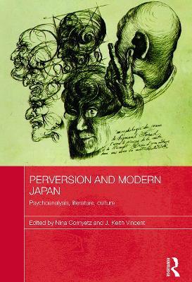 Perversion and Modern Japan: Psychoanalysis, Literature, Culture - cover