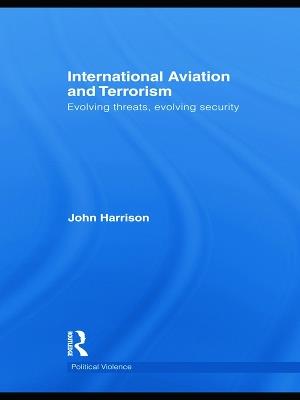 International Aviation and Terrorism: Evolving Threats, Evolving Security - John Harrison - cover
