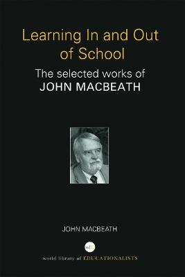 Learning In and Out of School: The selected works of John MacBeath - John MacBeath - cover