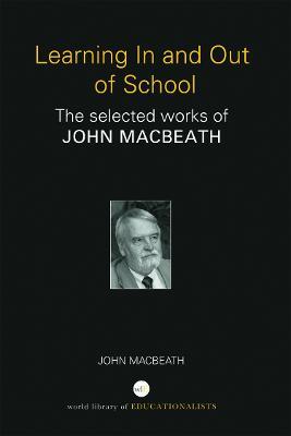 Learning In and Out of School: The selected works of John MacBeath - John MacBeath - cover