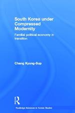 South Korea under Compressed Modernity: Familial Political Economy in Transition