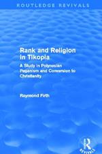 Rank and Religion in Tikopia (Routledge Revivals): A Study in Polynesian Paganism and Conversion to Christianity.