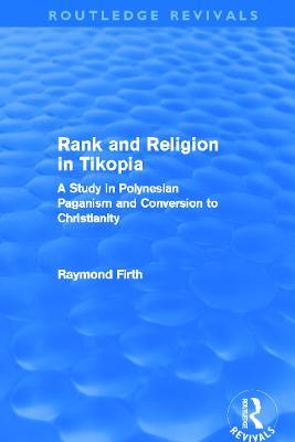 Rank and Religion in Tikopia (Routledge Revivals): A Study in Polynesian Paganism and Conversion to Christianity. - Raymond Firth - cover