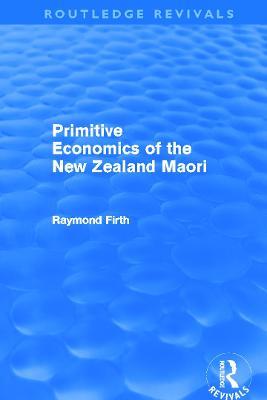 Primitive Economics of the New Zealand Maori (Routledge Revivals) - Raymond Firth - cover